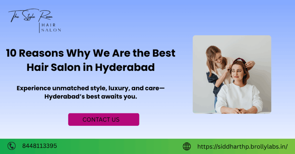 10 Reasons Why We Are the Best Hair Salon in Hyderabad​